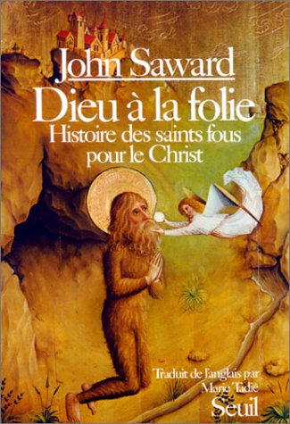 Dieu à la folie : histoire des saints fous pour le Christ