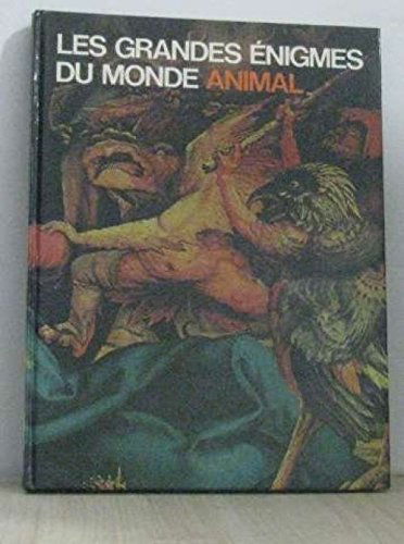 Les grandes énigmes du monde animal -animaux mythiques et monstrueux