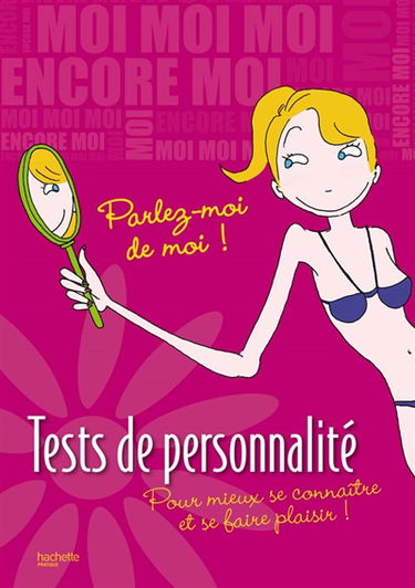 Tests de personnalité : parlez-moi de moi ! : pour mieux se connaître et se faire plaisir