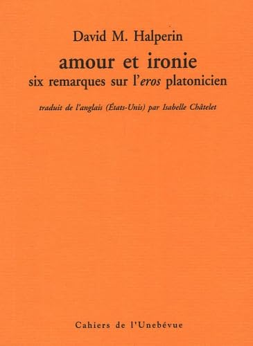 Amour et ironie: Six remarques sur l'eros platonicien