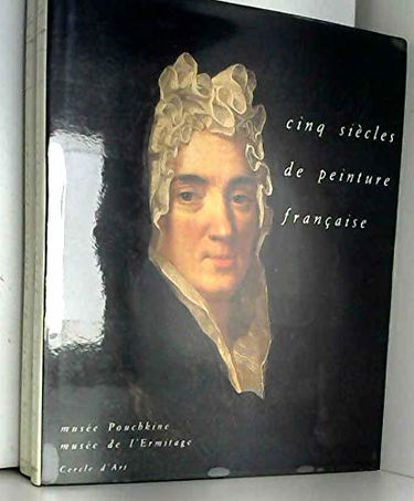 Cinq siècles de peinture française : XVe siècle-XXe siècle