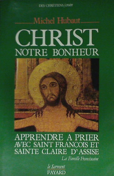 Christ, notre bonheur : apprendre à prier avec saint François et sainte Claire d'Assise
