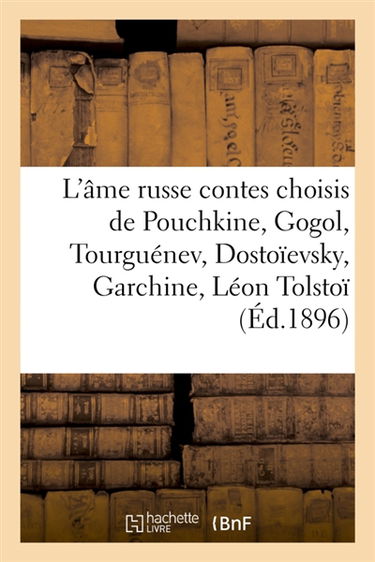 L'âme russe : contes choisis de Pouchkine, Gogol, Tourguénev, Dostoïevsky, Garchine, Léon Tolstoï