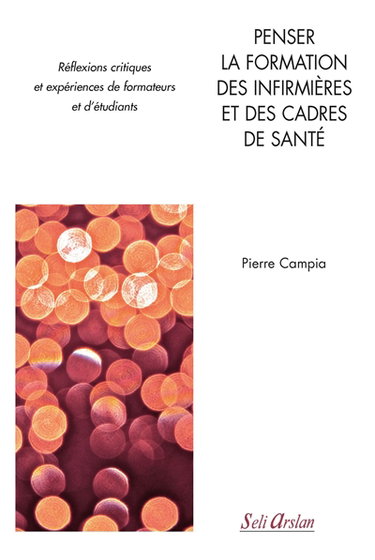 Penser la formation des infirmières et des cadres de santé : réflexions critiques et expériences de formateurs et d'étudiants