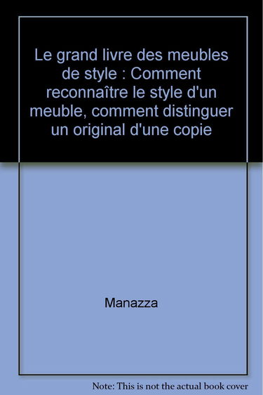 Le grand livre des meubles de style : comment reconnaître le style d'un meuble, comment distinguer un original d'une copie