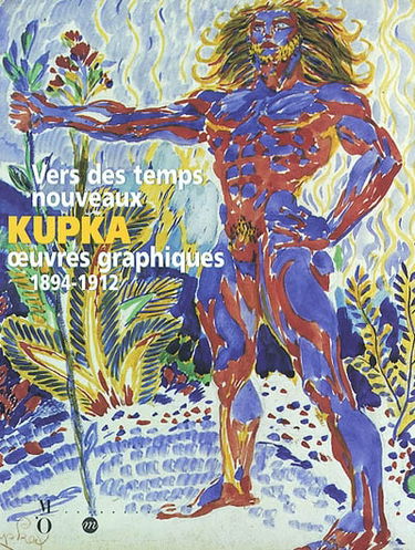 Vers des temps nouveaux : Kupka, oeuvres graphiques (1894-1912) : exposition, Paris, Musée d'Orsay, 25 juin-6 oct. 2002