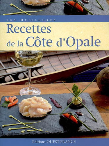 Les meilleures recettes de la Côte d'Opale : recettes des chefs des restaurants Aux pêcheurs d'Etaples, Planète Océan (Etaples) et La brasserie de la mer, Aux pêcheurs d'Etaples (Boulogne-sur-Mer)