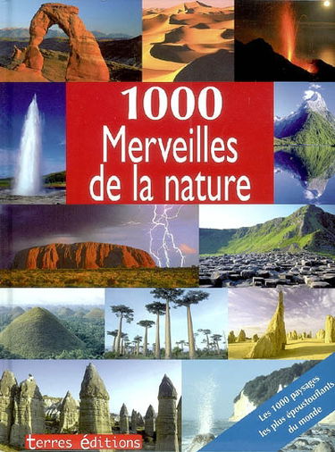 1.000 merveilles de la nature : les 1.000 paysages les plus époustouflants du monde