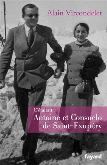 C'étaient Antoine et Consuelo de Saint-Exupéry : biographie