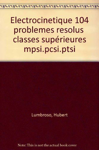 Electrocinetique 104 Problemes Resolus 1ere Annee Mpsi Pcsi Ptsi