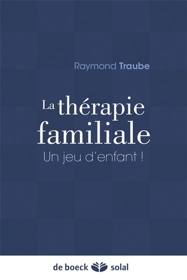 Couverture de La thérapie familiale : un jeu d'enfant !