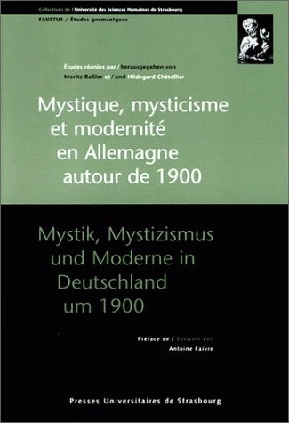 Mystique, mysticisme et modernité en Allemagne autour de 1900. Mystik, Mystizismus und Moderne in Deutschland um 1900
