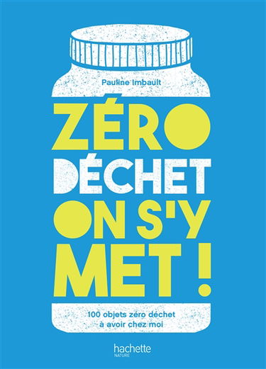 Zéro déchet on s'y met ! : 100 objets zéro déchet à avoir chez moi