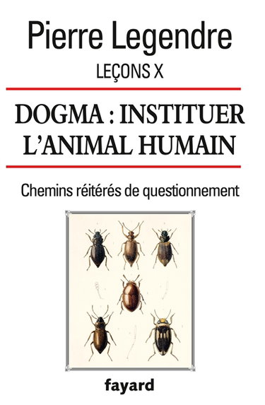 Couverture de Leçons. Vol. 10. Dogma : instituer l'animal humain : chemins réitérés de questionnement