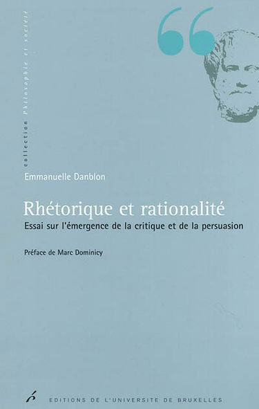 Rhétorique et rationalité : essai sur l'émergence de la critique et de la persuasion