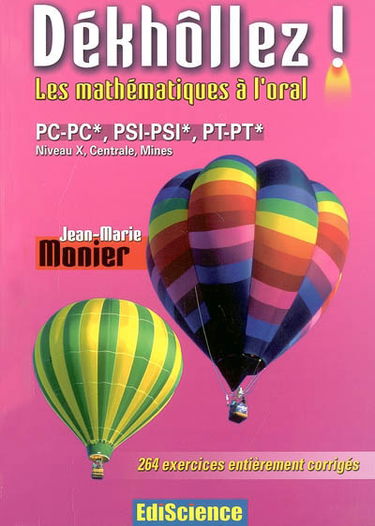 Dékhôllez ! les mathématiques à l'oral : PC-PC*, PSI-PSI*, PT-PT*, Niveau X, Centrale, Mines : 264 exercices entièrement corrigés