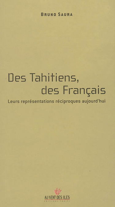 Des Tahitiens, des Français. Leurs représentations réciproques aujourd'hui