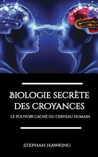 Biologie secréte des croyances: le pouvoir caché du cerveau humain