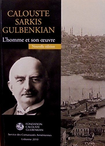 Calouste Sarkis Gulbenkian - L'homme et son oeuvre
