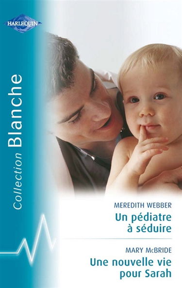 Un pédiatre à séduire. Une nouvelle vie pour Sarah