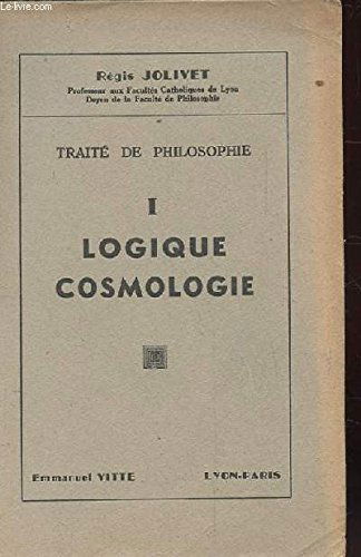 TRAITE DE PHILOSOPHIE. 1 LOGIQUE COSMOLOGIE