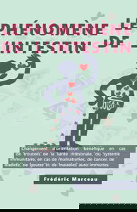 Le phénomène de l'intestin: santé intestinale et bonne digestion, facteurs nutritionnels et de mode de vie dans les rhumatismes, le cancer, le diabète, la goutte et les maladies auto-immunes (Guide)