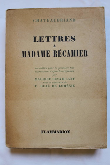 Couverture de Chateaubriand. Lettres à Madame Récamier : Recueillies... et présentées d'après les originaux par Maurice Levaillant, avec le concours de E. Emmanuel Beau de Loménie