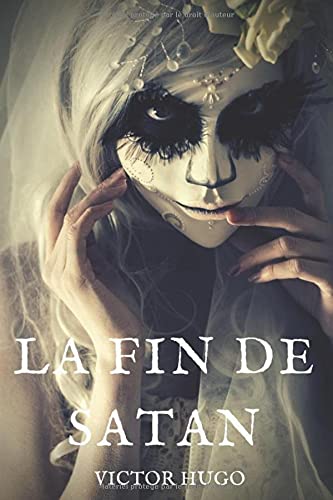 La fin de Satan: Un poème épique et religieux en vers de Victor Hugo (texte intégral)