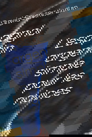 L'espagnol argentin simple pour les novices