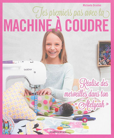 Tes premiers pas avec ta machine à coudre : réalise des merveilles dans ton atelyeah