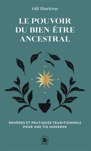 Le pouvoir du bien-être ancestral : remèdes traditionnels et rituels pour la vie moderne