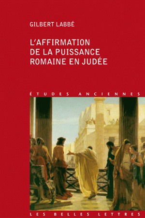 L'affirmation de la puissance romaine en Judée (63 a. C.-136 p. C.)