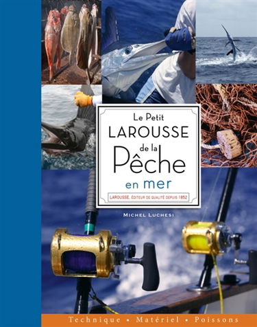 Le petit Larousse de la pêche en mer : techniques, matériel, poissons