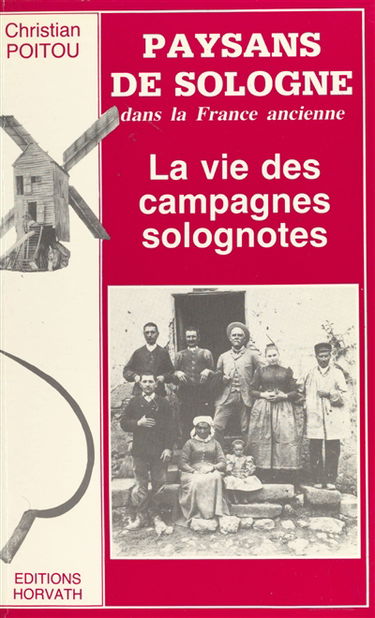 Paysans de Sologne dans la France ancienne : la vie des campagnes solognotes