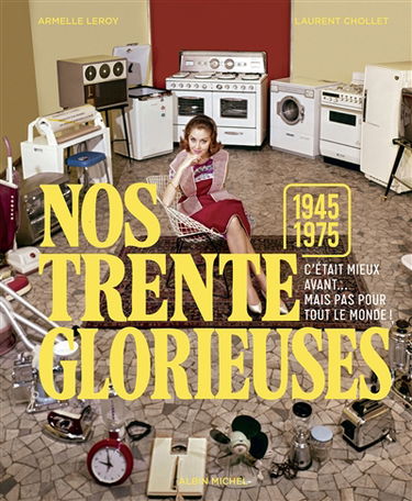 Nos Trente Glorieuses : 1945-1975 : c'était mieux avant... mais pas pour tout le monde !