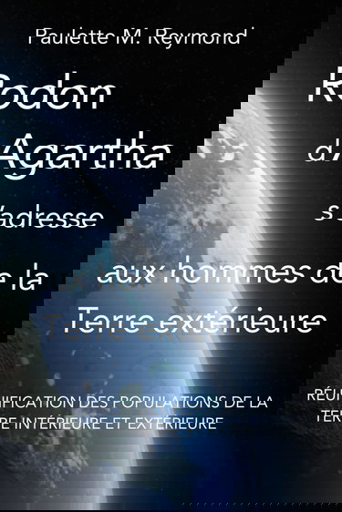 Réunification des populations de la Terre intérieure et extérieure: Rodon d’Agartha s’adresse aux hommes de la Terre extérieure
