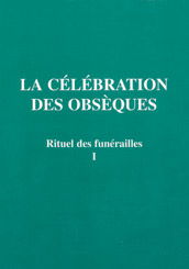 Rituel des funérailles. Vol. 1. La célébration des obsèques