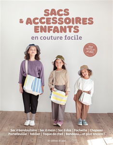 Sacs & accessoires enfants en couture facile : sac à bandoulière, sac à main, sac à dos, pochette, chapeau, portefeuille, tablier, toque de chef, bandeau... et plus encore !
