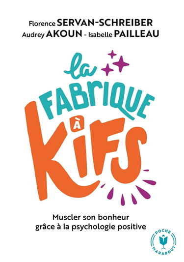 La fabrique à kifs : muscler son bonheur grâce à la psychologie positive