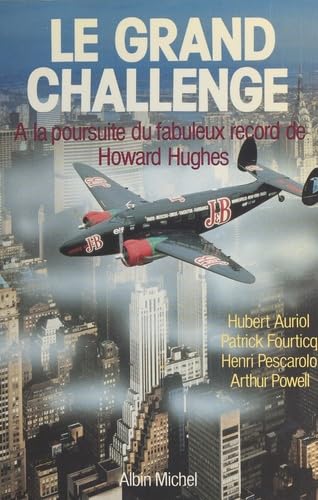 Le Grand challenge : à la poursuite du fabuleux record de Howard Hughes