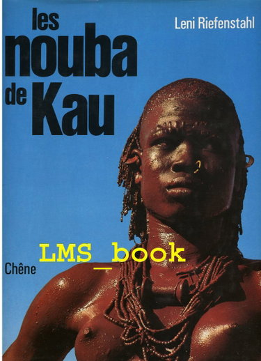 Couverture de Les nouba de Kau Leni Riefenstahl Traduit de l'allemand par Laurent Dispot Chêne 1976 1ère édition
