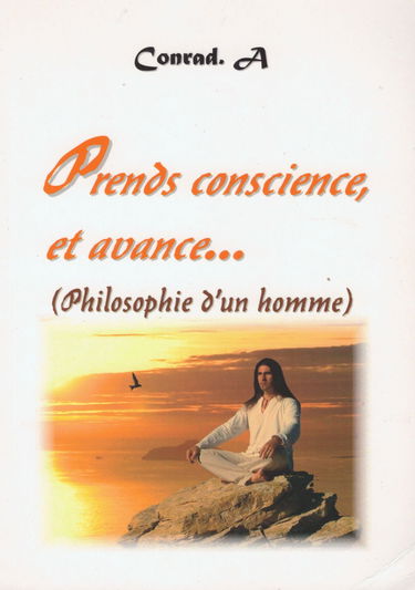 Prends conscience, et avance : Philosophie d'un homme