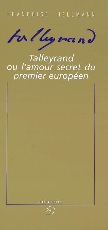 Talleyrand ou l'amour secret du premier Européen