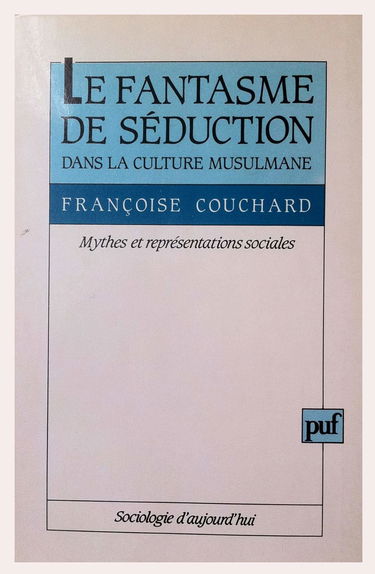 Le Fantasme de séduction dans la culture musulmane : mythes et représentations sociales