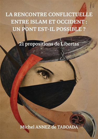 La rencontre conflictuelle entre islam et Occident : Un pont est-il possible ? : 21 propositions de Libertas