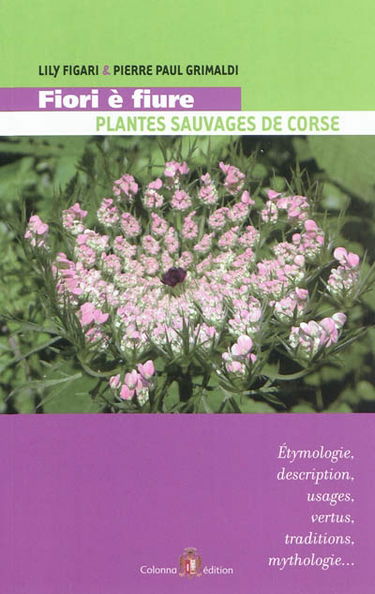 Fiori è fiure : plantes sauvages de Corse : étymologie, description, usages, vertus, traditions et mythologie