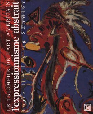 Le Triomphe de l'art américain. Vol. 1. L'Expressionnisme abstrait