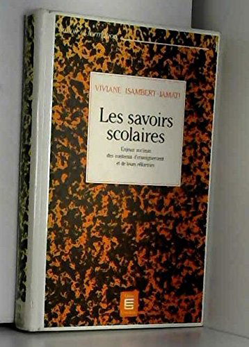 Les Savoirs scolaires : enjeux sociaux des contenus d'enseignement et de leurs réformes