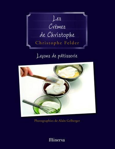 Leçons de pâtisserie. Vol. 4. Les crèmes de Christophe