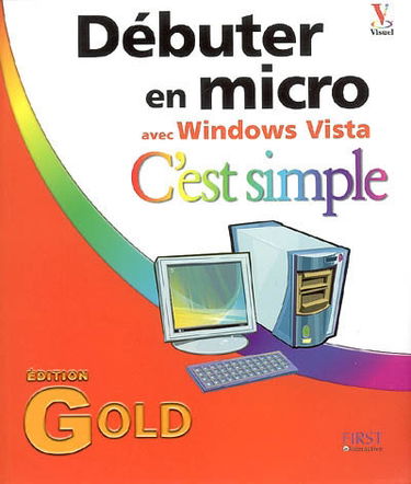 Débuter en micro avec Windows Vista, c'est simple : édition Gold